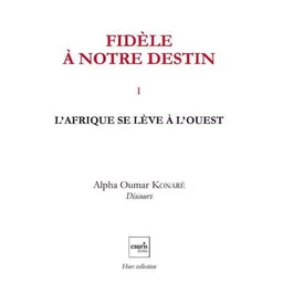 Fidele A Notre Destin V1 - L'Afrique Se Leve A L'Ouest