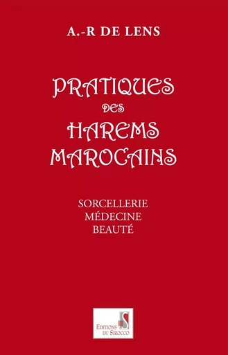 Pratiques des harems marocains - A.-R De Lens - DU SIROCCO