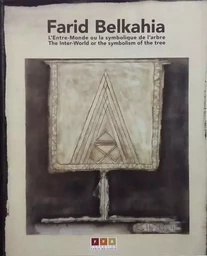 Farid Belkahia : L’Entre-Monde ou la symbolique de l’arbre