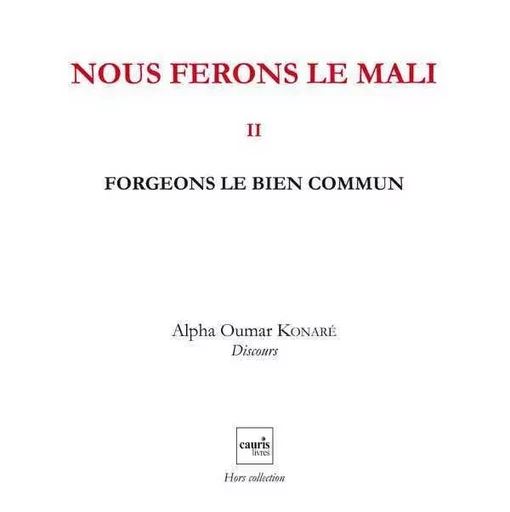 Nous Ferons Le Mali V2 ? Forgeons Le Bien Commun - Alpha Oumar Konaré - CAURIS LIVRES