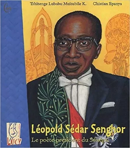 Léopold Sédar Senghor - Le Poète-Président Du Sénégal - K Tshitenge Lubabu Muitubile - CAURIS LIVRES