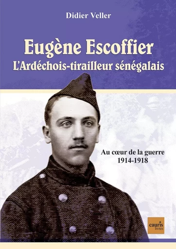 Eugène Escoffier - L'ardéchois tirailleur sénégalais -  - CAURIS LIVRES