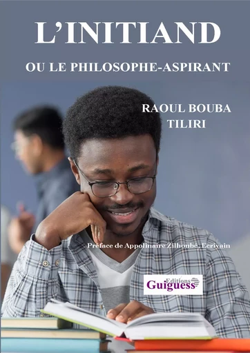 L’INITIAND OU LE PHILOSOPHE-ASPIRANT -  RAOUL BOUBA TILIRI - GUIGUESS