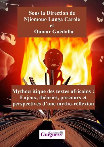 Mythocritique des textes africains : Enjeux, théories, parcours et  perspectives d’une mytho-réflexi -  - GUIGUESS