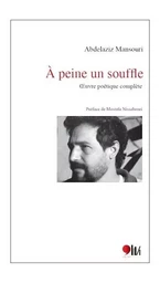 A PEINE UN SOUFFLE : OEUVRE POETIQUE COMPLETE