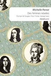 Des femmes rebelles - Olympe De Gouges, Flora Tristan, Georg