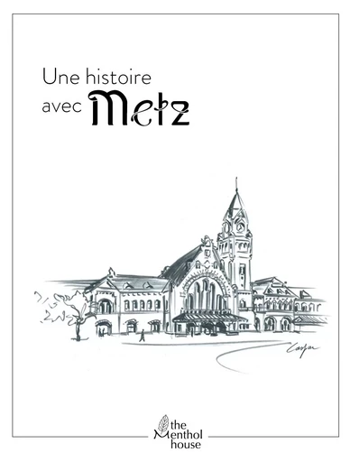 Une histoire avec Metz, Gare - ACalife, JCaspar - MENTHOL HOUSE