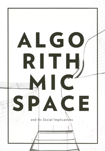 Algorithmic Space and Its Social Implications - Tekla Aslanishvili, Luciana Parisi, Annick Leick - CASINO