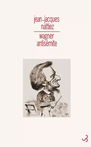 Wagner antisémite - Jean-Jacques NATTIEZ - BOURGOIS