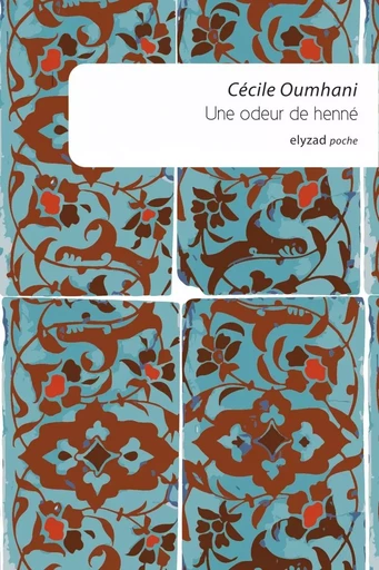 Une odeur de henné - Cécile Oumhani - ELYZAD