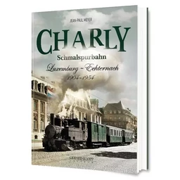 CHARLY SCHMALSPURBAHN LUXEMBURG - ECHTERNACH 1904 - 1954