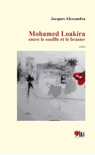 MOHAMED LOAKIRA ENTRE LE SOUFFLE ET LE BRASIER -  JACQUES ALESSANDRA - VIRGULE ED