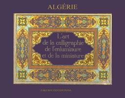 Algérie, l'art de la calligraphie, de l'enliminure et de la miniature