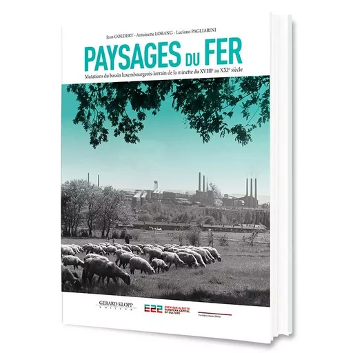 Paysages du Fer - Jean Goedert, Antoinette Lorang, Luciano Pagliarini - GERARD KLOPP