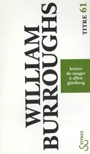 Lettres de Tanger à Allen Ginsberg - William S. Burroughs - BOURGOIS