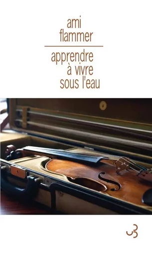 Apprendre à vivre sous l'eau mémoires de violon - Ami Flammer - BOURGOIS