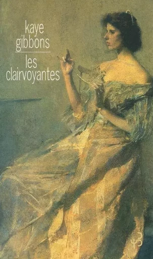 Les clairvoyantes - Kaye Gibbons - BOURGOIS