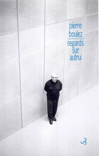 Regards sur autrui - points de repère tome II - Pierre Boulez - BOURGOIS