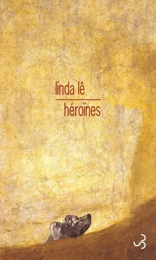 Héroïnes - Linda Lê - BOURGOIS