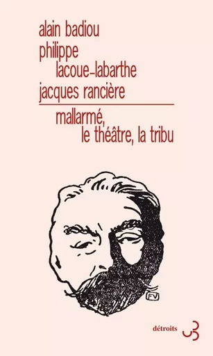 Mallarmé, le théâtre, la tribu - Alain Badiou, Philippe Lacoue-Labarthe, Jacques Rancière - BOURGOIS