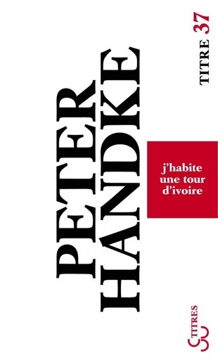 J'habite une tour d'ivoire -  HANDKE PETER - BOURGOIS