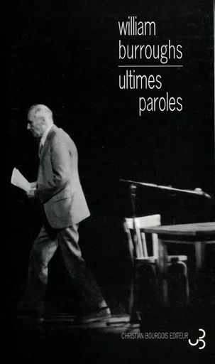 Ultimes paroles - William S. Burroughs - BOURGOIS