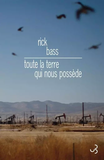 Toute la terre qui nous possède - RICK BASS - BOURGOIS