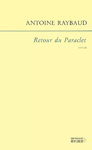 Retour du Paraclet - Antoine Raybaud - DU ROCHER