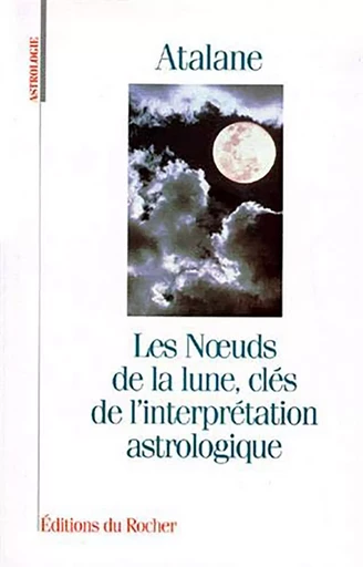 Les Noeuds de la lune, clés de l'interprétation astrologique -  Atalane - DU ROCHER