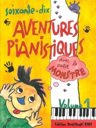 DAXBOCK / HAAS : 70 AVENTURES PIANISTIQUES AVEC LE PETIT MONSTRE 1 - PIANO