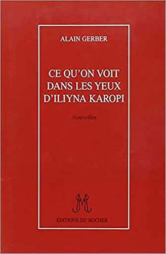 Ce qu'on voit dans les yeux d'Iliyna Karopi - Alain Gerber - DU ROCHER