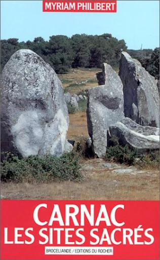 Carnac, les sites sacrés - MYRIAM PHILIBERT - DU ROCHER