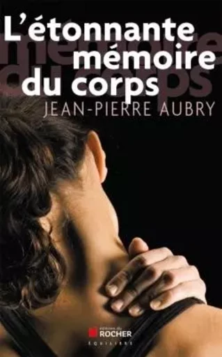 L'étonnante mémoire du corps - Jean-Pierre Aubry - DU ROCHER