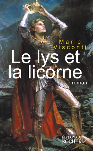 Le Lys et la Licorne - Marie Visconti - DU ROCHER