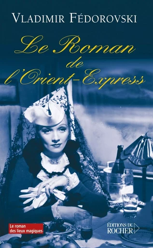 Le roman de l'Orient-Express - Vladimir Fédorovski - DU ROCHER