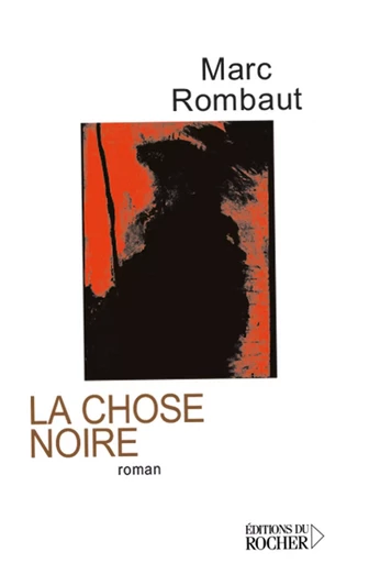 La chose noire - Marc Rombaut - DU ROCHER