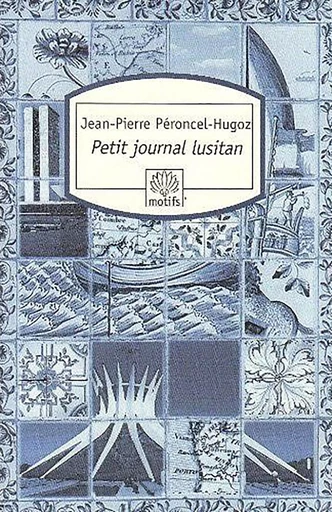 Petit journal lusitan - Jean-Pierre Péroncel-Hugoz - MOTIFS