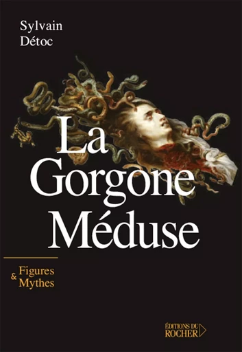 La Gorgone Méduse - Sylvain Detoc - DU ROCHER