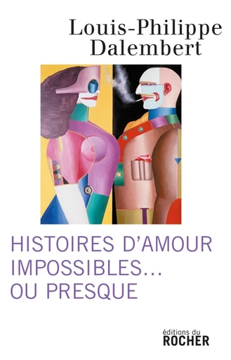 Histoires d'amour impossibles... ou presque - Louis-Philippe Dalembert - DU ROCHER