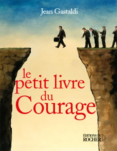 Le Petit Livre du courage - Jean Gastaldi - DU ROCHER