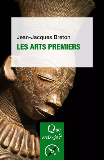 Les arts premiers - Jean-Jacques Breton - QUE SAIS JE