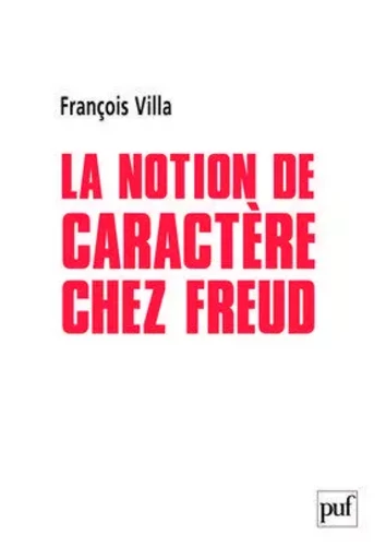 La notion de caractère chez Freud - François Villa - PUF