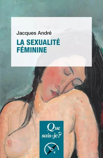 La Sexualité féminine - Jacques André - QUE SAIS JE