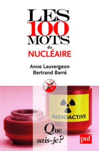 Les 100 mots du nucléaire - Anne Lauvergeon, Bertrand Barré - QUE SAIS JE