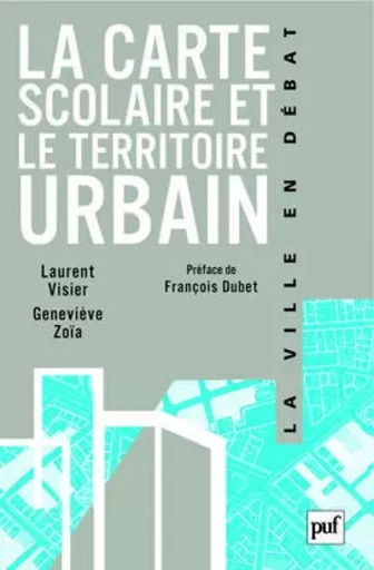 La carte scolaire et le territoire urbain - Geneviève Zoïa, Laurent Visier - PUF