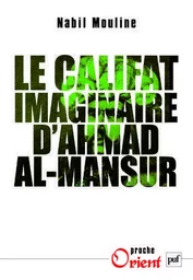 Le califat imaginaire d'Ahmad al-Mansûr