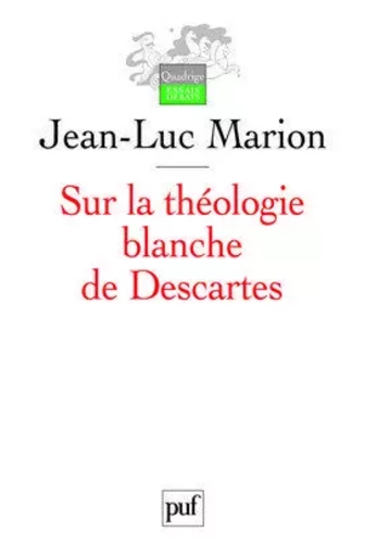 Sur la théologie blanche de Descartes - Jean-Luc Marion - PUF