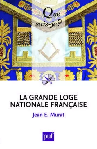 La Grande Loge nationale française - Jean E. Murat - QUE SAIS JE