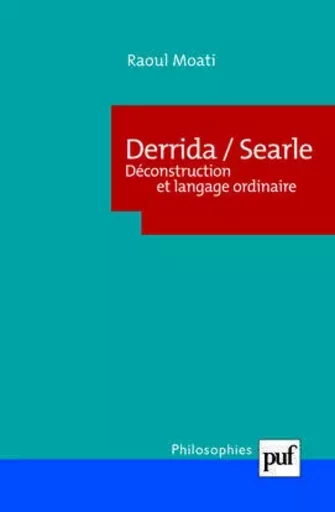 Derrida/Searle. Déconstruction et langage ordinaire - Raoul Moati - PUF