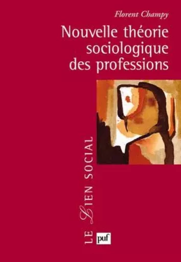 Nouvelle théorie sociologique des professions - Florent Champy - PUF